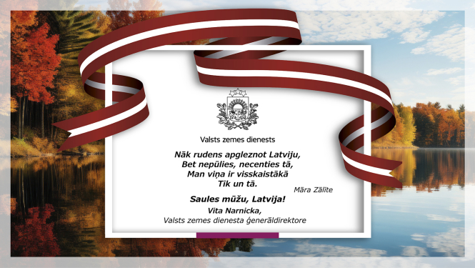 Svētku apsveikuma attēls ar rudens ainavu fonā: ezers, koki ar dzeltenām un sarkanām lapām. Priekšplānā balts sveiciens ar Latvijas karoga lentu un citātu no Māras Zālītes, kā arī Valsts zemes dienesta novēlējums valsts svētkos