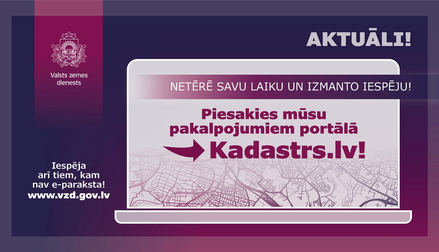 Grafisks paziņojums par iespēju pieteikties Valsts zemes dienesta pakalpojumiem portālā Kadastrs.lv, attēlota stilizēta karte un aicinājums izmantot e-pakalpojumus.