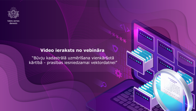 Ir pieejams video ieraksts no vebināra “Būvju kadastrālā uzmērīšana vienkāršotā kārtībā – prasības iesniedzamai vektordatnei”