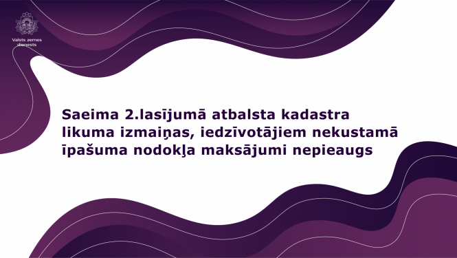 Saeima 2.lasījumā atbalsta kadastra likuma izmaiņas, iedzīvotājiem nekustamā īpašuma nodokļa maksājumi nepieaugs