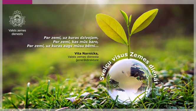 Zaļā pļavā redzams stikla globuss ar atspīdumu, no kura aug jauns dīgsts. Fonā pavasara gaisma. Kreisajā pusē — Valsts zemes dienesta logo un citāts. Uz attēla teksts: “Sveicu visus Zemes dienā!”
