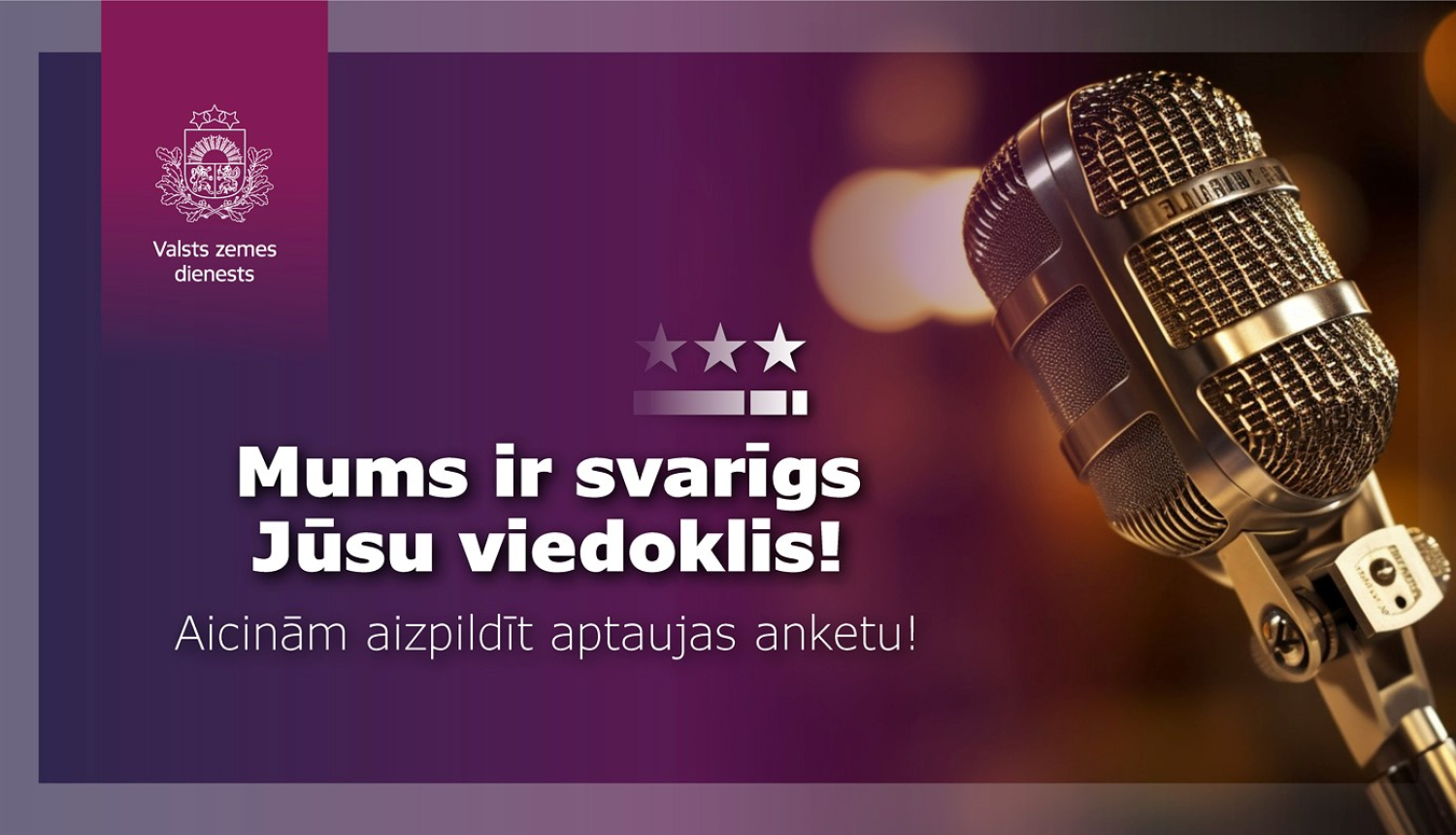 Vizuāls aicinājums aizpildīt aptauju: kreisajā pusē redzams Valsts zemes dienesta logotips un teksts “Mums ir svarīgs Jūsu viedoklis! Aicinām aizpildīt aptaujas anketu!”. Labajā pusē attēlots retro stila mikrofons uz fona ar siltu apgaismojumu.