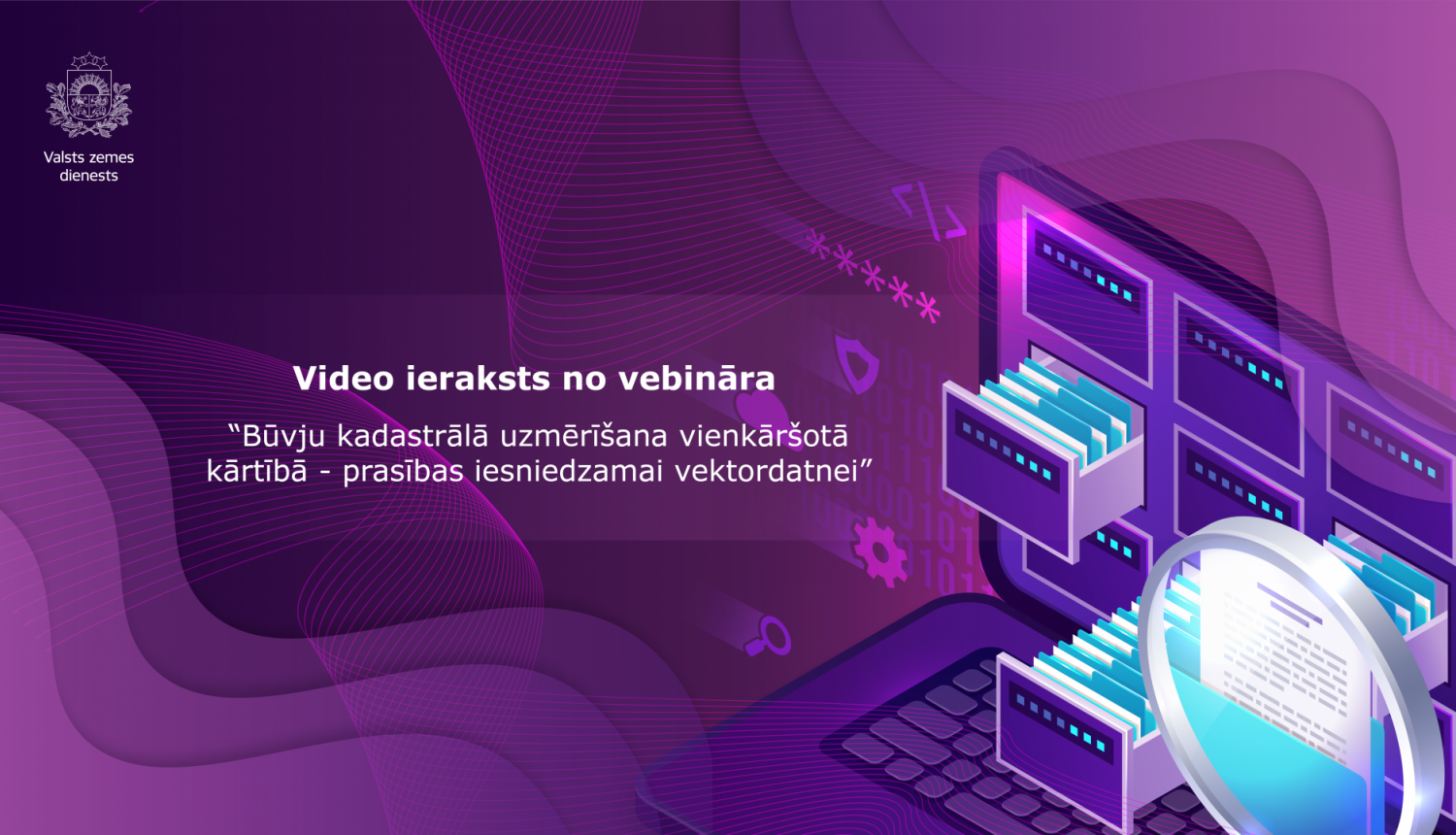 Ir pieejams video ieraksts no vebināra “Būvju kadastrālā uzmērīšana vienkāršotā kārtībā – prasības iesniedzamai vektordatnei”